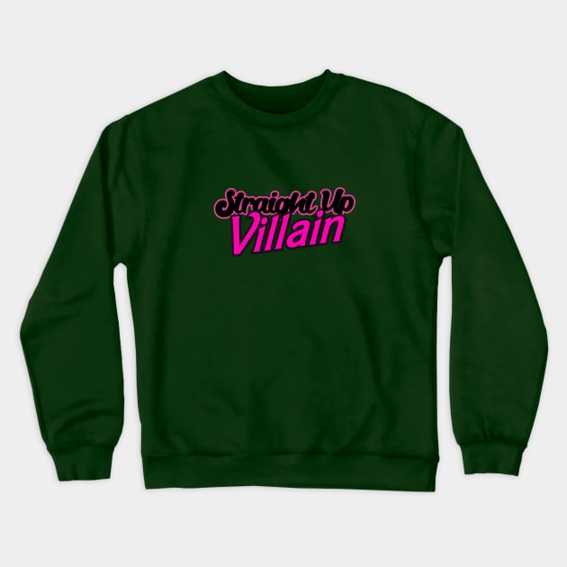 Straight Up Villain Crewneck Sweatshirt by Haygoodies